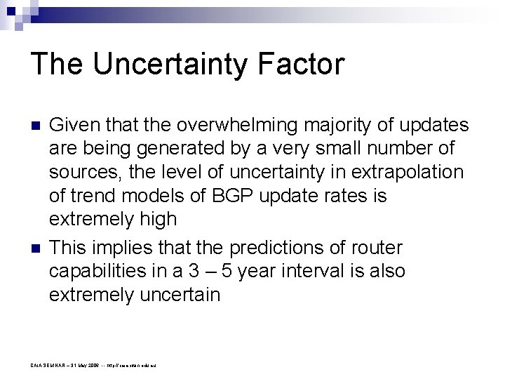 The Uncertainty Factor n n Given that the overwhelming majority of updates are being