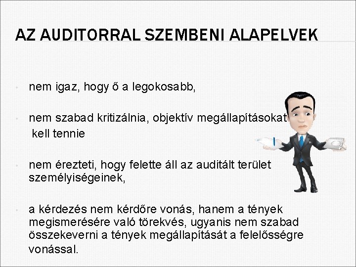 AZ AUDITORRAL SZEMBENI ALAPELVEK • nem igaz, hogy ő a legokosabb, • nem szabad