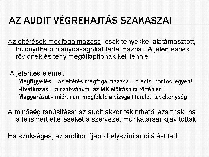 AZ AUDIT VÉGREHAJTÁS SZAKASZAI Az eltérések megfogalmazása: csak tényekkel alátámasztott, bizonyítható hiányosságokat tartalmazhat. A