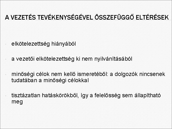 A VEZETÉS TEVÉKENYSÉGÉVEL ÖSSZEFÜGGŐ ELTÉRÉSEK • elkötelezettség hiányából • a vezetői elkötelezettség ki nem
