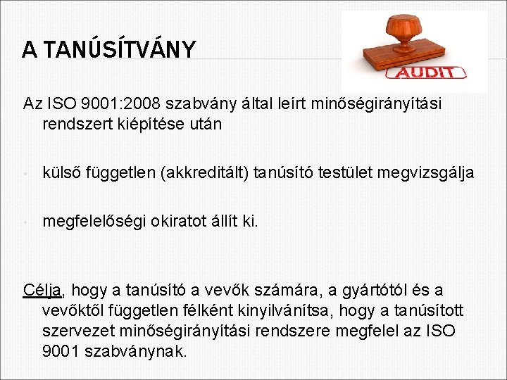 A TANÚSÍTVÁNY Az ISO 9001: 2008 szabvány által leírt minőségirányítási rendszert kiépítése után •