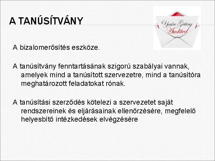 A TANÚSÍTVÁNY A bizalomerősítés eszköze. A tanúsítvány fenntartásának szigorú szabályai vannak, amelyek mind a