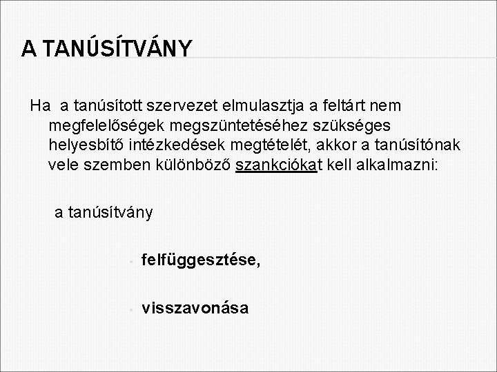 A TANÚSÍTVÁNY Ha a tanúsított szervezet elmulasztja a feltárt nem megfelelőségek megszüntetéséhez szükséges helyesbítő