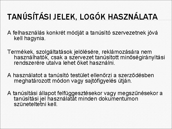 TANÚSÍTÁSI JELEK, LOGÓK HASZNÁLATA A felhasználás konkrét módját a tanúsító szervezetnek jóvá kell hagynia.