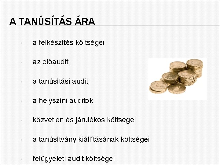 A TANÚSÍTÁS ÁRA • a felkészítés költségei • az előaudit, • a tanúsítási audit,