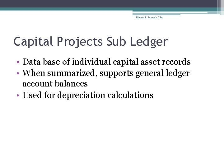 Edward B. Peacock, CPA Capital Projects Sub Ledger • Data base of individual capital