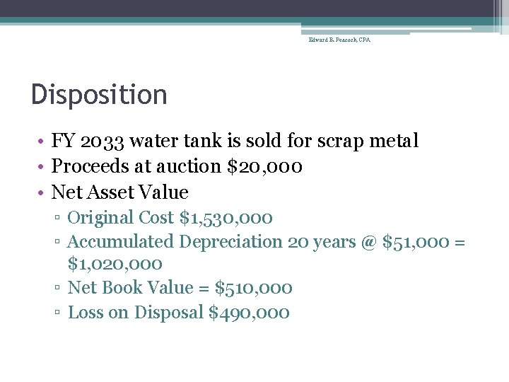 Edward B. Peacock, CPA Disposition • FY 2033 water tank is sold for scrap