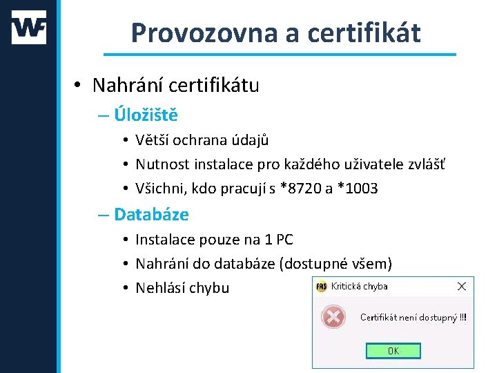 Provozovna a certifikát • Nahrání certifikátu – Úložiště • Větší ochrana údajů • Nutnost