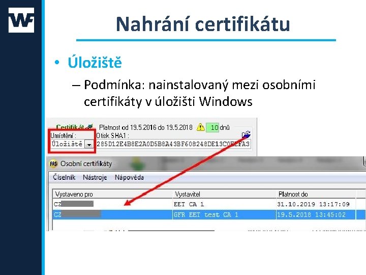 Nahrání certifikátu • Úložiště – Podmínka: nainstalovaný mezi osobními certifikáty v úložišti Windows 