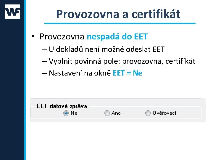Provozovna a certifikát • Provozovna nespadá do EET – U dokladů není možné odeslat