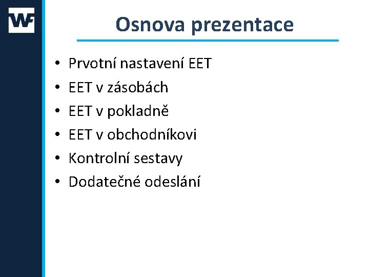 Osnova prezentace • • • Prvotní nastavení EET v zásobách EET v pokladně EET