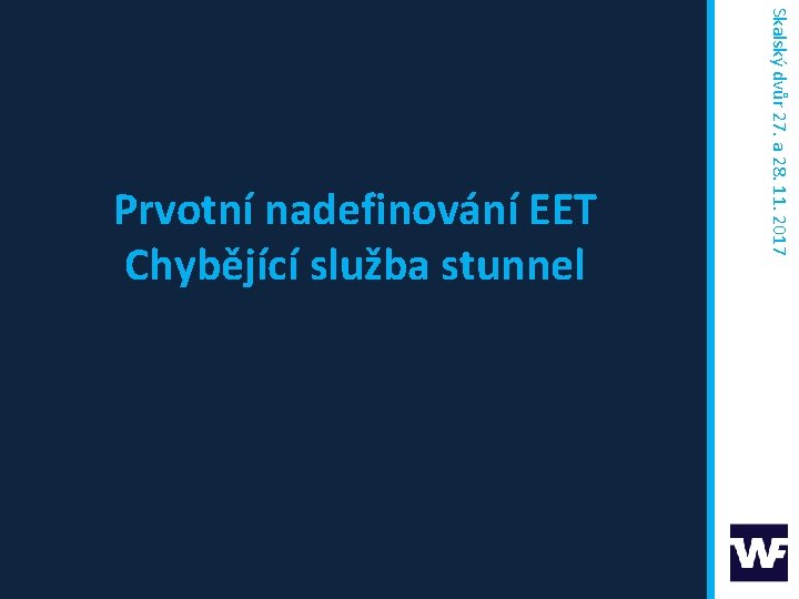 Skalský dvůr 27. a 28. 11. 2017 Prvotní nadefinování EET Chybějící služba stunnel 