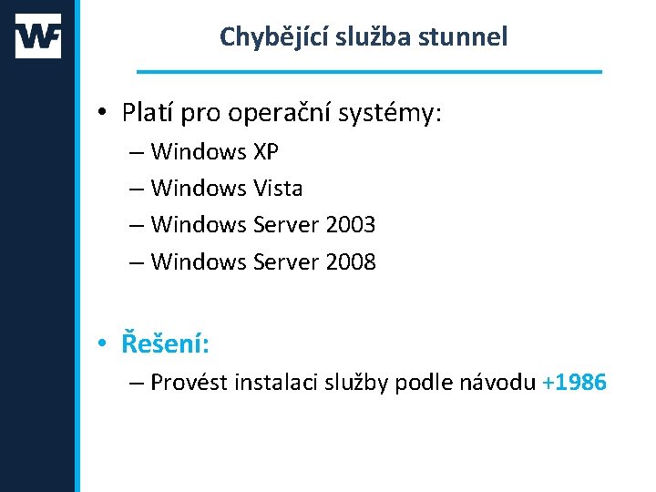 Chybějící služba stunnel • Platí pro operační systémy: – Windows XP – Windows Vista