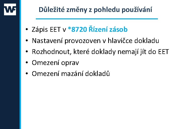 Důležité změny z pohledu používání • • • Zápis EET v *8720 Řízení zásob