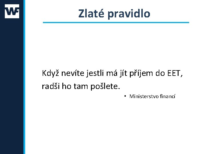 Zlaté pravidlo Když nevíte jestli má jít příjem do EET, radši ho tam pošlete.