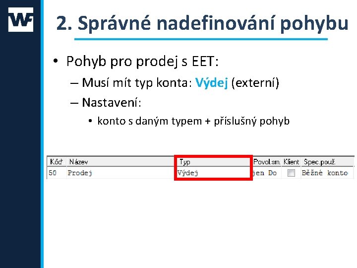 2. Správné nadefinování pohybu • Pohyb prodej s EET: – Musí mít typ konta: