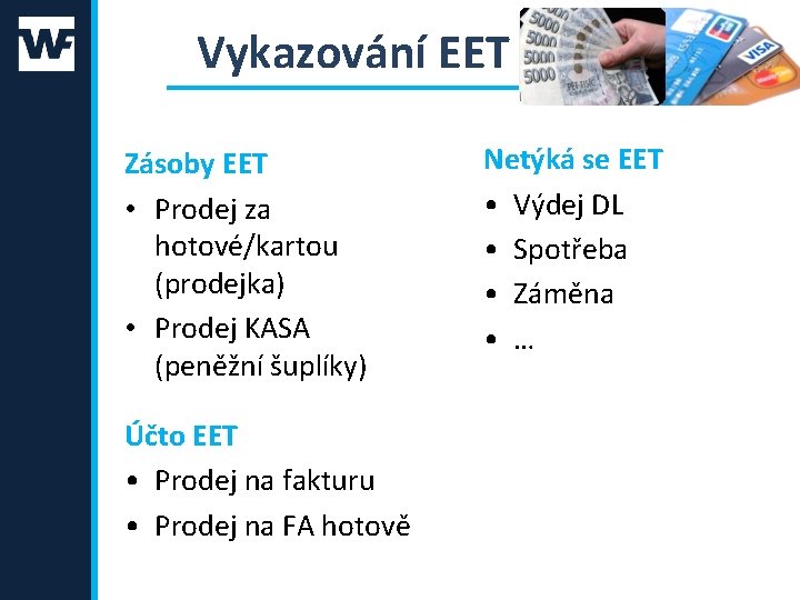 Vykazování EET ze zásob Zásoby EET • Prodej za hotové/kartou (prodejka) • Prodej KASA