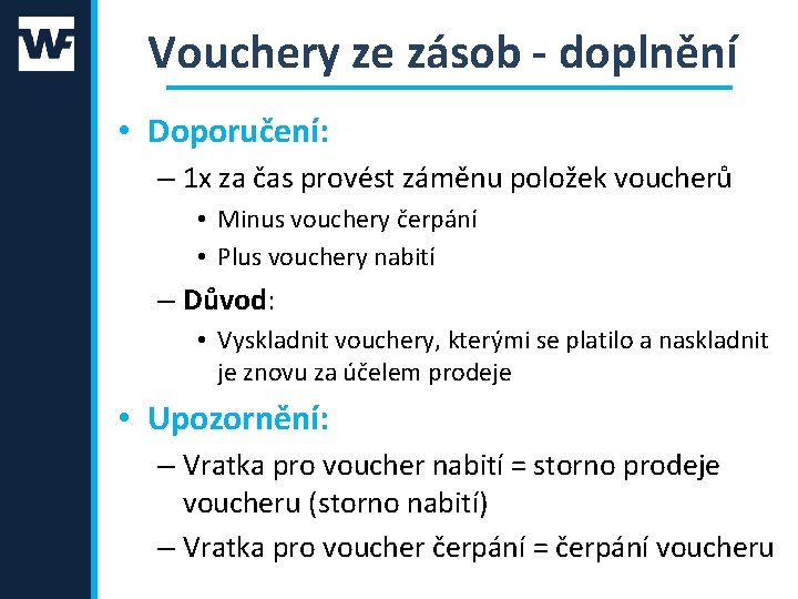 Vouchery ze zásob - doplnění • Doporučení: – 1 x za čas provést záměnu