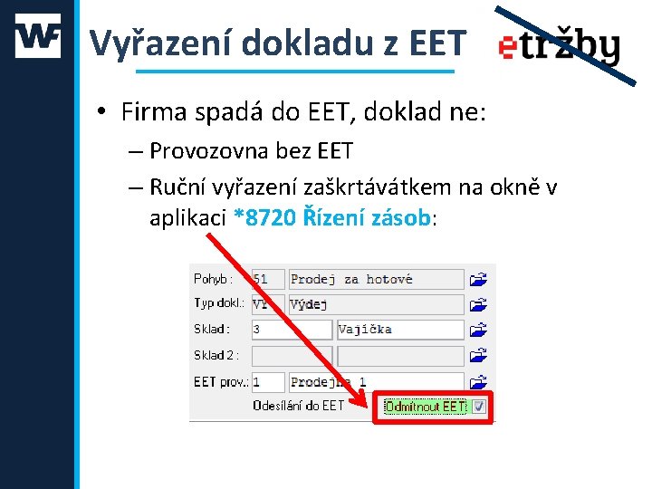 Vyřazení dokladu z EET • Firma spadá do EET, doklad ne: – Provozovna bez