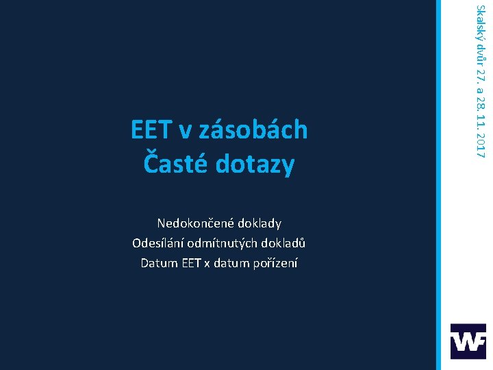 Nedokončené doklady Odesílání odmítnutých dokladů Datum EET x datum pořízení Skalský dvůr 27. a