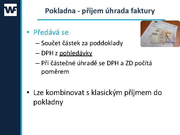 Pokladna - příjem úhrada faktury • Předává se – Součet částek za poddoklady –