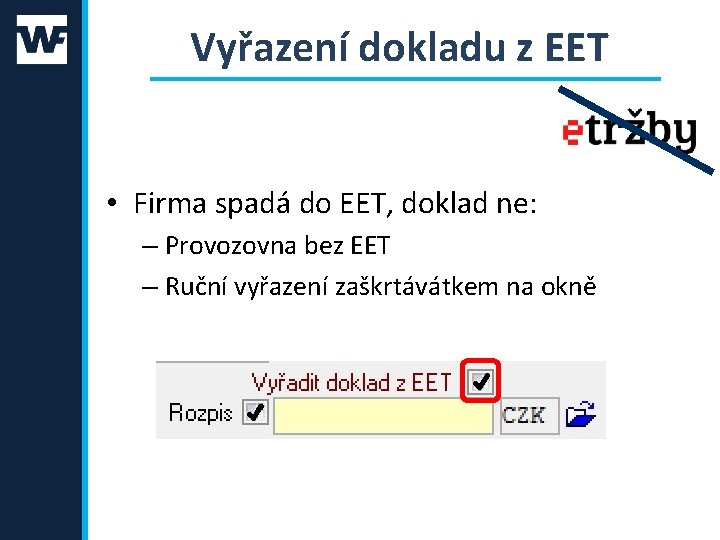 Vyřazení dokladu z EET • Firma spadá do EET, doklad ne: – Provozovna bez