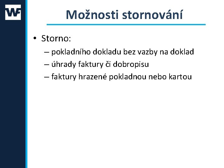 Možnosti stornování • Storno: – pokladního dokladu bez vazby na doklad – úhrady faktury