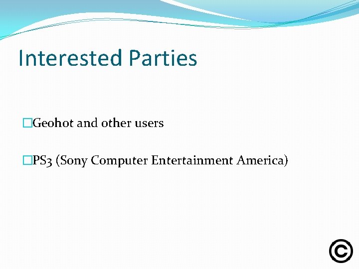Interested Parties �Geohot and other users �PS 3 (Sony Computer Entertainment America) 