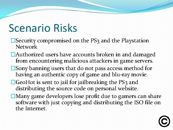 Scenario Risks �Security compromised on the PS 3 and the Playstation Network �Authorized users