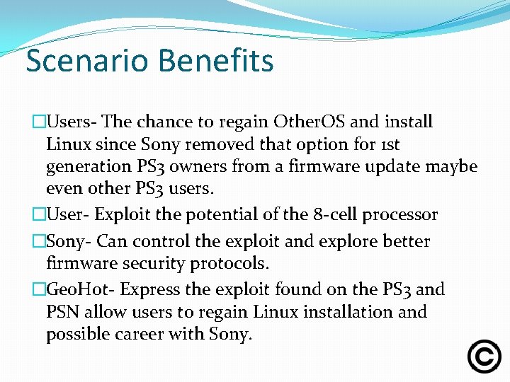 Scenario Benefits �Users- The chance to regain Other. OS and install Linux since Sony