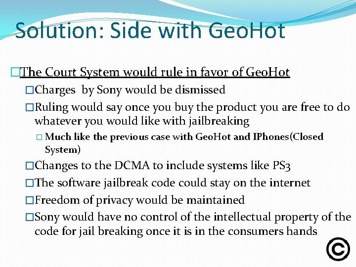 Solution: Side with Geo. Hot �The Court System would rule in favor of Geo.