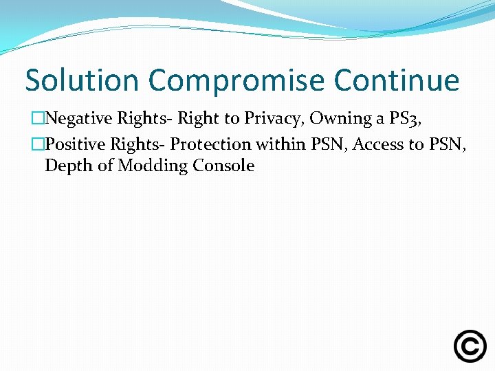 Solution Compromise Continue �Negative Rights- Right to Privacy, Owning a PS 3, �Positive Rights-
