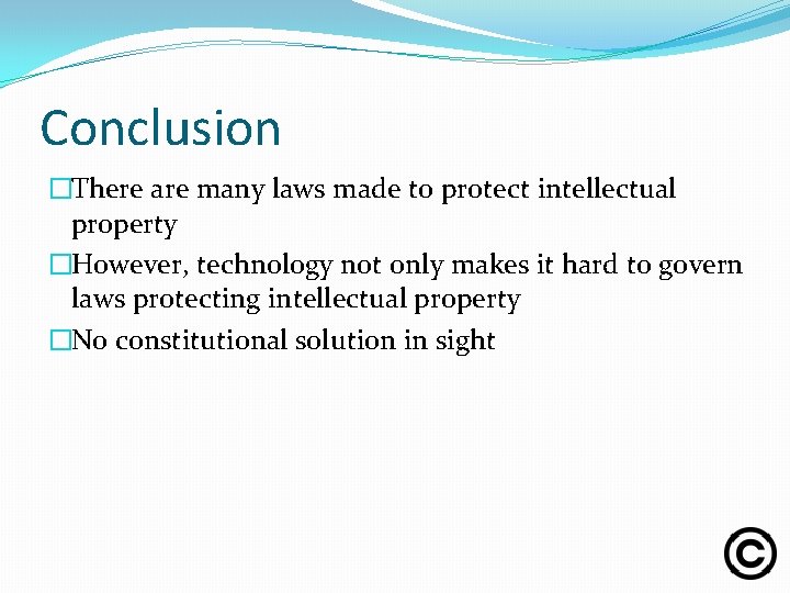 Conclusion �There are many laws made to protect intellectual property �However, technology not only