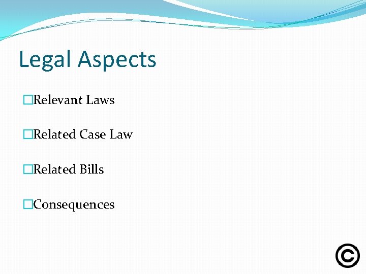 Legal Aspects �Relevant Laws �Related Case Law �Related Bills �Consequences 