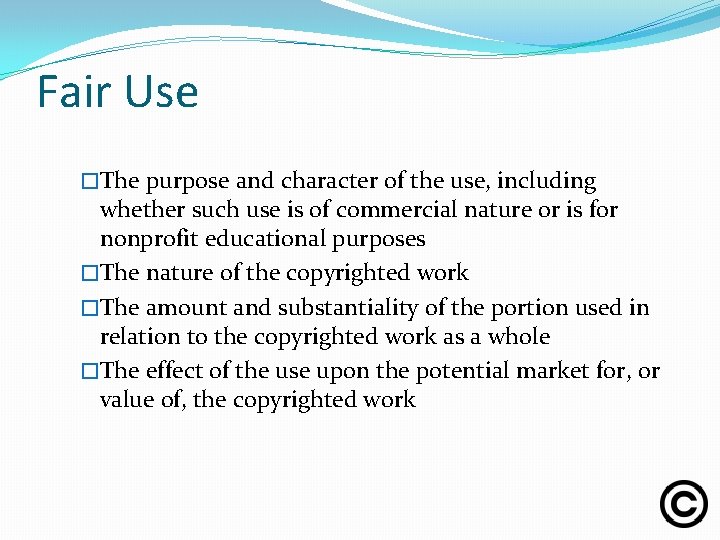 Fair Use �The purpose and character of the use, including whether such use is