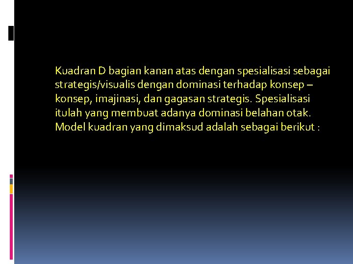 Kuadran D bagian kanan atas dengan spesialisasi sebagai strategis/visualis dengan dominasi terhadap konsep –