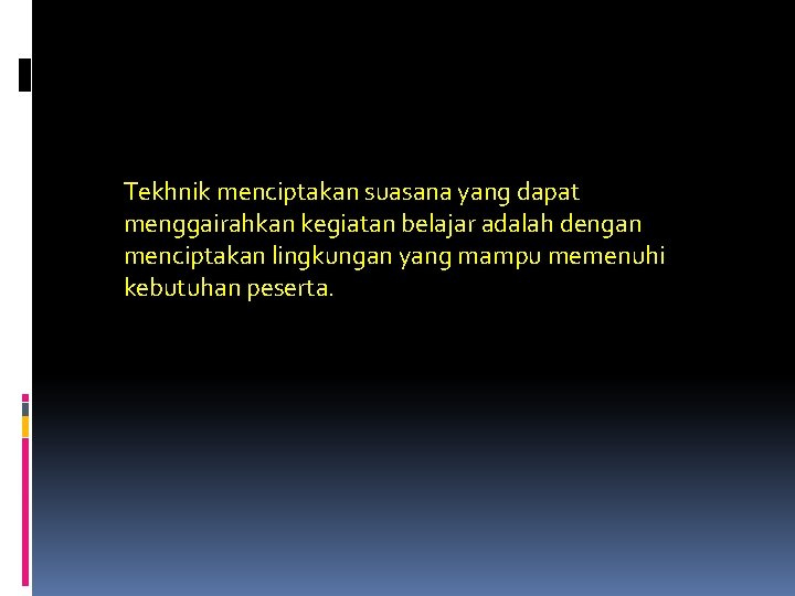 Tekhnik menciptakan suasana yang dapat menggairahkan kegiatan belajar adalah dengan menciptakan lingkungan yang mampu