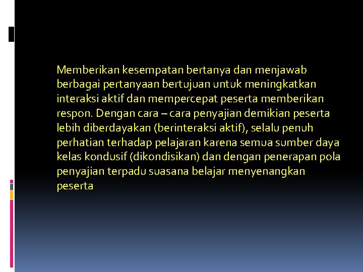 Memberikan kesempatan bertanya dan menjawab berbagai pertanyaan bertujuan untuk meningkatkan interaksi aktif dan mempercepat