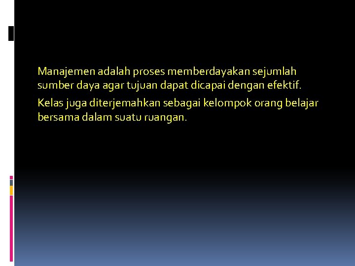 Manajemen adalah proses memberdayakan sejumlah sumber daya agar tujuan dapat dicapai dengan efektif. Kelas