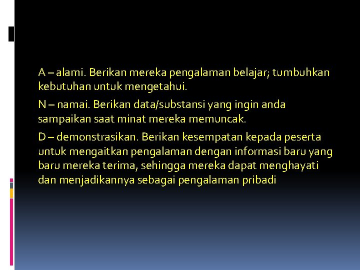 A – alami. Berikan mereka pengalaman belajar; tumbuhkan kebutuhan untuk mengetahui. N – namai.