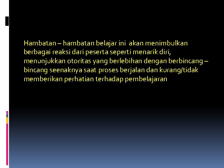 Hambatan – hambatan belajar ini akan menimbulkan berbagai reaksi dari peserta seperti menarik diri,