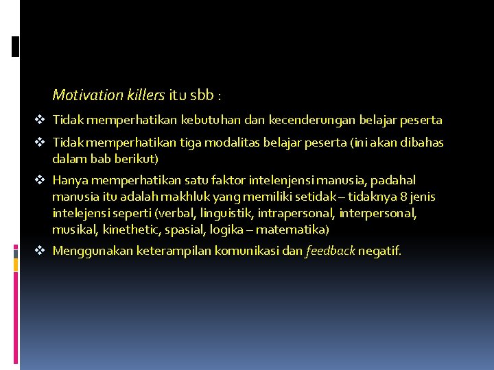 Motivation killers itu sbb : v Tidak memperhatikan kebutuhan dan kecenderungan belajar peserta v