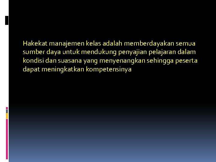 Hakekat manajemen kelas adalah memberdayakan semua sumber daya untuk mendukung penyajian pelajaran dalam kondisi