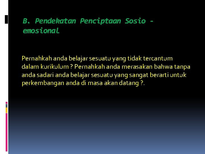 B. Pendekatan Penciptaan Sosio emosional Pernahkah anda belajar sesuatu yang tidak tercantum dalam kurikulum