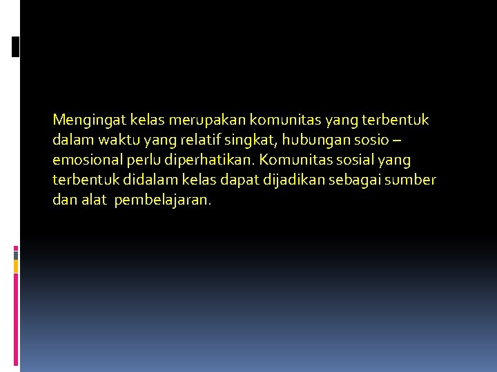 Mengingat kelas merupakan komunitas yang terbentuk dalam waktu yang relatif singkat, hubungan sosio –