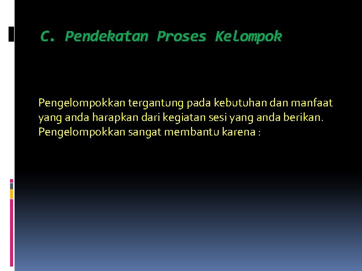 C. Pendekatan Proses Kelompok Pengelompokkan tergantung pada kebutuhan dan manfaat yang anda harapkan dari