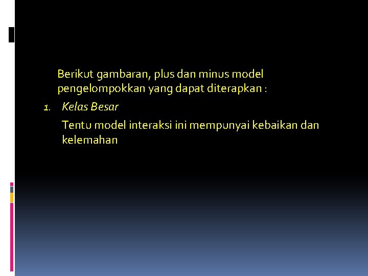 Berikut gambaran, plus dan minus model pengelompokkan yang dapat diterapkan : 1. Kelas Besar