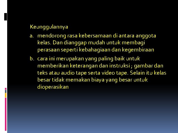 Keunggulannya a. mendorong rasa kebersamaan di antara anggota kelas. Dan dianggap mudah untuk membagi