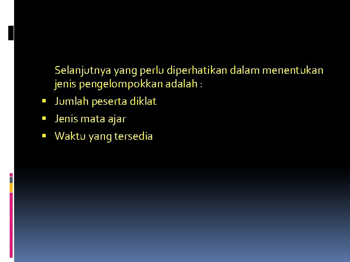 Selanjutnya yang perlu diperhatikan dalam menentukan jenis pengelompokkan adalah : § Jumlah peserta diklat