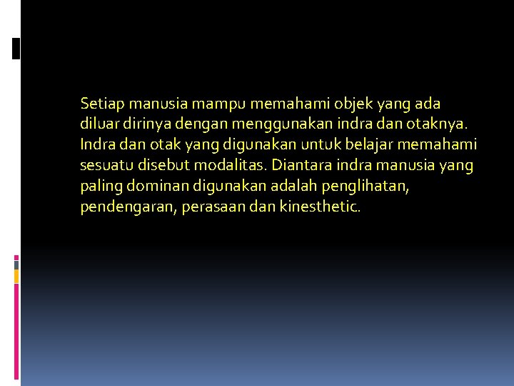 Setiap manusia mampu memahami objek yang ada diluar dirinya dengan menggunakan indra dan otaknya.